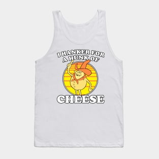 I Hanker For A Hunk Of Cheese Time For Timer Tank Top